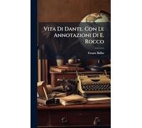 Vita Di Dante. Con Le Annotazioni Di E. Rocco