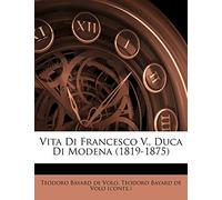Vita Di Francesco V., Duca Di Modena (1819-1875)