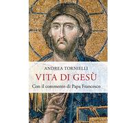 Vita di Gesù. Con il commento di papa Francesco (Saggi PM)