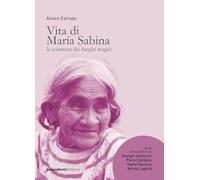 Vita di María Sabina. La sciamana dei funghi magici (Enteogeni)