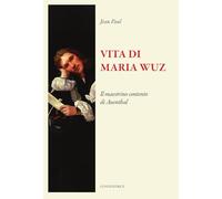 Vita di Maria Wuz. Il maestrino contento di Auenthal (Il sogno di Gutenberg)