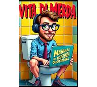 VITA DI MERDA: Manuale di Resistenza quotidiana (Collana "DI MERDA")