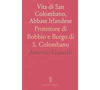 Vita di San Colombano, Abbate Irlandese: Protettore di Bobbio e Borgo di S. Colombano