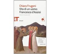 Vita di un uomo: Francesco d'Assisi (Einaudi tascabili. Saggi)