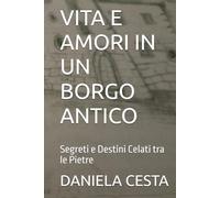 VITA E AMORI IN UN BORGO ANTICO: Segreti e Destini Celati tra le Pietre