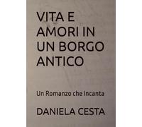 VITA E AMORI IN UN BORGO ANTICO: Un Romanzo che Incanta