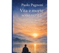 Vita e morte sono verità.: La consapevolezza di entrambe porta alla pace