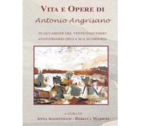 Vita e Opere di Antonio Angrisano: In occasione del venticinquesimo anniversario della sua scomparsa