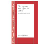 Vita e potere nell'Egitto più antico. La letteratura storica egiziana di età menfita (Testi del Vicino Oriente antico)
