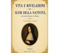 Vita e Rivelazioni di Suor della Natività - Volume 2: Visioni mistiche, ammonimenti e richiami alla conversione