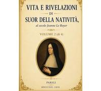 Vita e Rivelazioni di Suor della Natività: Volume 2: Visioni mistiche, ammonimenti e richiami alla conversione (Scritti Suor della Natività)