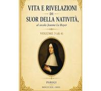 Vita e Rivelazioni di Suor della Natività: Volume 3: Profezie, combattimento spirituale e misteri della Chiesa (Scritti Suor della Natività)