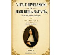Vita e Rivelazioni di Suor della Natività: Volume 4: Gli ultimi insegnamenti e il trionfo della grazia (Scritti Suor della Natività)