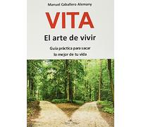 Vita El arte de vivir: Guía práctica para sacar lo mejor de tu vida (FONDO)