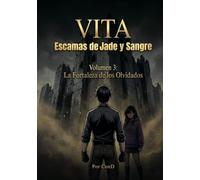 Vita: Escamas de Jade y Sangre: Vol. 3: La Fortaleza de los Olvidados (Saga Vita)