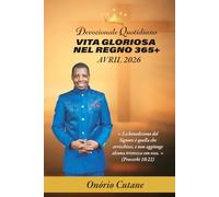 VITA GLORIOSA NEL REGNO 365+: Devozionale Quotidiano, Edizione di Aprile, 2026 (Glorious Life in the Kingdom 365+ April's Edition, 2026)