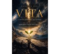 VITA: Il grande esperimento dell'universo Dalle stelle alla coscienza: scienza, spirito e il grande mistero della vita