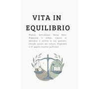 Vita in Equilibrio: Planner Settimanale senza date: Organizza il tempo, traccia le abitudini e coltiva le tue passioni. include sezioni per letture, risparmio, e 21 pagine creative puntinate.