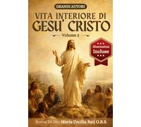 Vita Interiore di Gesù Cristo - Volume 2: Il Ministero Pubblico, la Predicazione e i Segreti del Cuore Divino | Edizione Illustrata per la Meditazione Spirituale e la Contemplazione