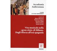 Vita musicale nella «gran città» di Milano. Dagli Sforza alla età spagnola (Accademia Ambrosiana)