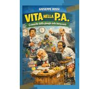 Vita nella P.A.: Cronache dalla giungla della Burocrazia