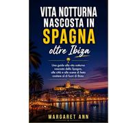 Vita notturna nascosta in Spagna oltre Ibiza: Una guida alla vita notturna nascosta della Spagna, alle città e alle scene di festa costiere al di fuori di Ibiza.