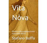 Vita Nòva: Perché a volte scegliamo il mito invece della felicità