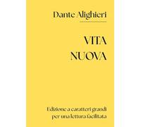 Vita Nuova (Edizione integrale a caratteri grandi per una lettura facilitata)