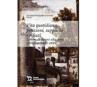 Vita quiotidiana, petizioni, suppliche e rifiuti. Lettere di donne alla corte sforzesca (1445-1499) (Plural)