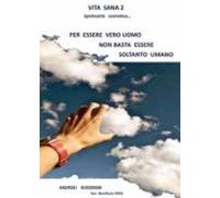 Vita Sana 2 . Per Essere Un Vero Uomo Non Basta Essere Soltanto Umano