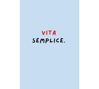 VITA SEMPLICE. - Quaderno a righe 6x9” | 120 pagine | Copertina essenziale e d'ispirazione: Un diario per rallentare, respirare e riscoprire la bellezza delle piccole cose