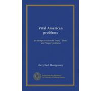 Vital American problems: an attempt to solve the "trust," "labor," and "Negro" problems