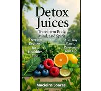 Vital Detox: The Power of Natural Juices to Renew Body and Mind