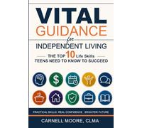 Vital Guidance for Independent Living: The Top 10 Life Skills Teens Need To Know To Succeed