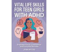 Vital Life Skills for Teen Girls with ADHD: Empower Focus, Confidence and Everyday Success