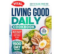 VITAL LIVING GOOD DAILY COOKBOOK: 1500 Days of Energizing and Gut-Healing Recipes to Support Weight Loss and Restore Balance Naturally - Includes a 42-Day Meal Plan