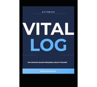 VITAL LOG: The Complete Blood Pressure & Health Tracker | 100 Days of Daily Readings, Medication Log & Monthly Progress Summary