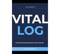 VITAL LOG: The Complete Blood Pressure & Health Tracker | 100 Days of Daily Readings, Medication Log & Monthly Progress Summary