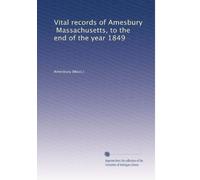Vital records of Amesbury, Massachusetts, to the end of the year 1849 (1913)