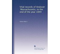 Vital records of Andover, Massachusetts, to the end of the year 1849: Volume 2