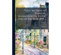 Vital Records of Danvers, Massachusetts, to the End of the Year 1849 ...