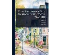 Vital Records of Gill, Massachusetts, to the Year 1850