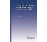 Vital records of Hamilton, Massachusetts, to the end of the year 1849