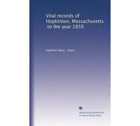 Vital records of Hopkinton, Massachusetts, to the year 1850