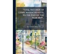 Vital Records of Lynn, Massachusetts, to the End of the Year 1849 ..