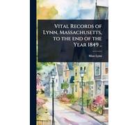 Vital Records of Lynn, Massachusetts, to the end of the Year 1849 ..