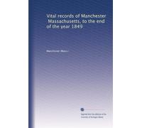 Vital records of Manchester, Massachusetts, to the end of the year 1849