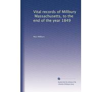 Vital records of Millbury, Massachusetts, to the end of the year 1849