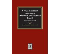 Vital Records of the Town of Norwich, Connecticut. Part #1 (New London County)