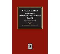 Vital Records of the Town of Norwich, Connecticut. Part #2 (New London County)
